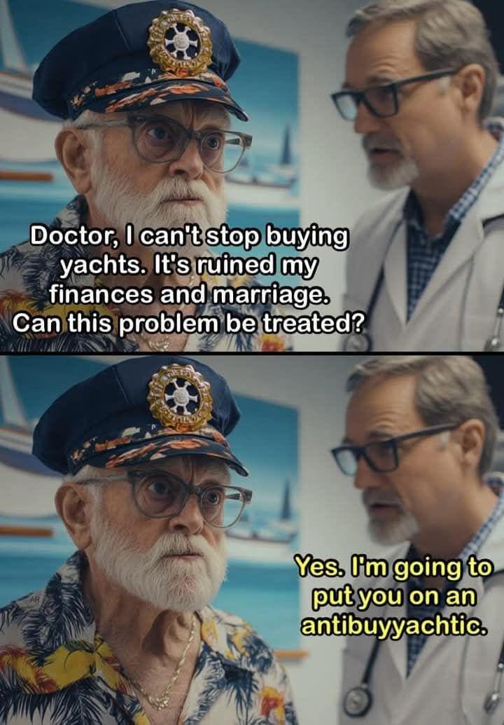 Doctor I Need Help I Buy Yachts Meme